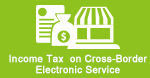  Income Tax  on Cross-Border Electronic Service 